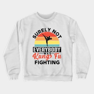 Surely Not Everybody Was Kung Fu Fighting, Funny Kung Fu Crewneck Sweatshirt